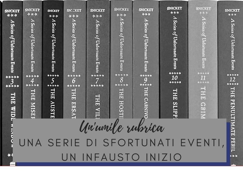 Un’umile rubrica: Una serie di sfortunati eventi, un infausto&nbsp;evento