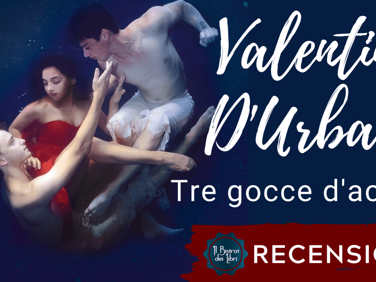 Tre gocce d’acqua, Valentina D’Urbano –&nbsp;recensione
