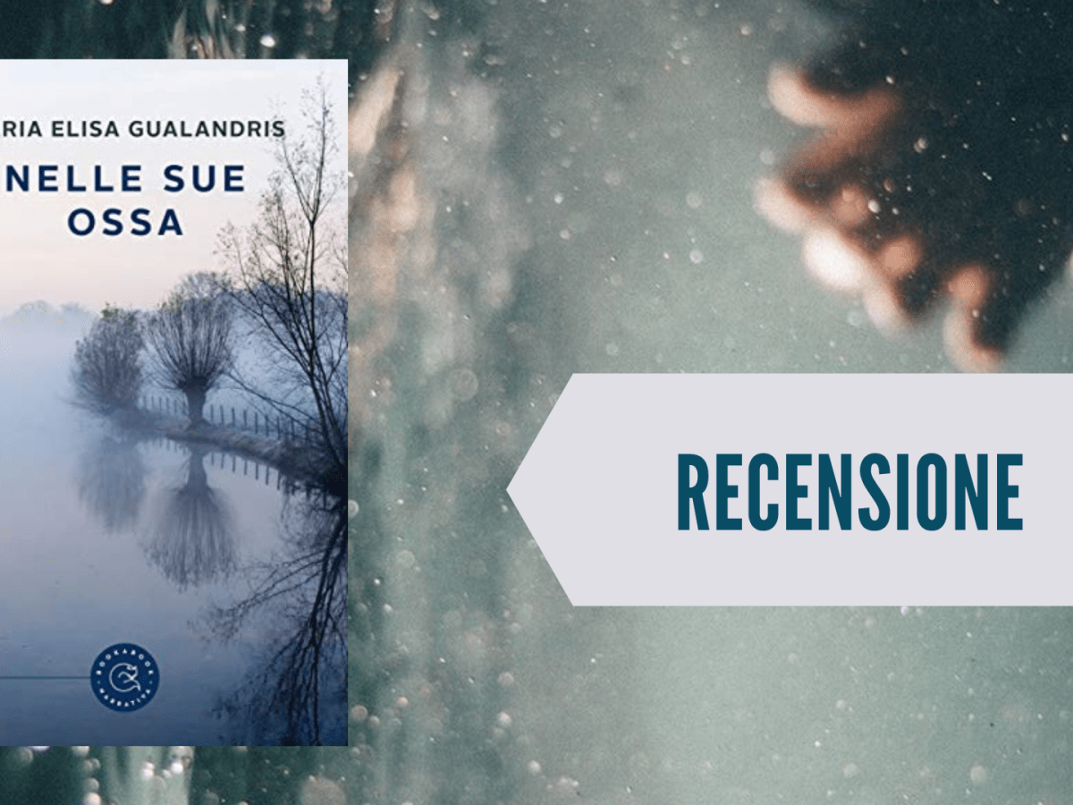Nelle sue ossa, Maria Elisa Gualandris –&nbsp;recensione