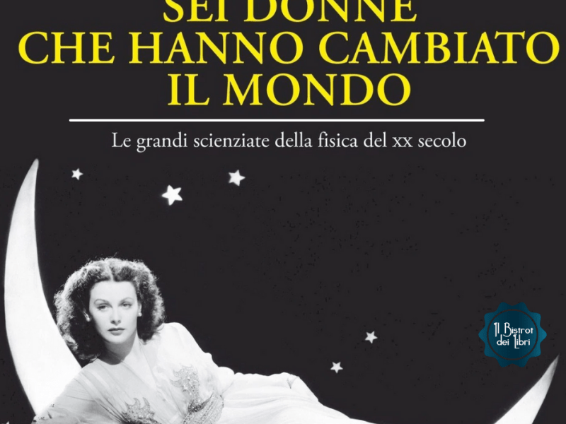 Sei donne che hanno cambiato il mondo, Gabriella Greison •&nbsp;Recensione