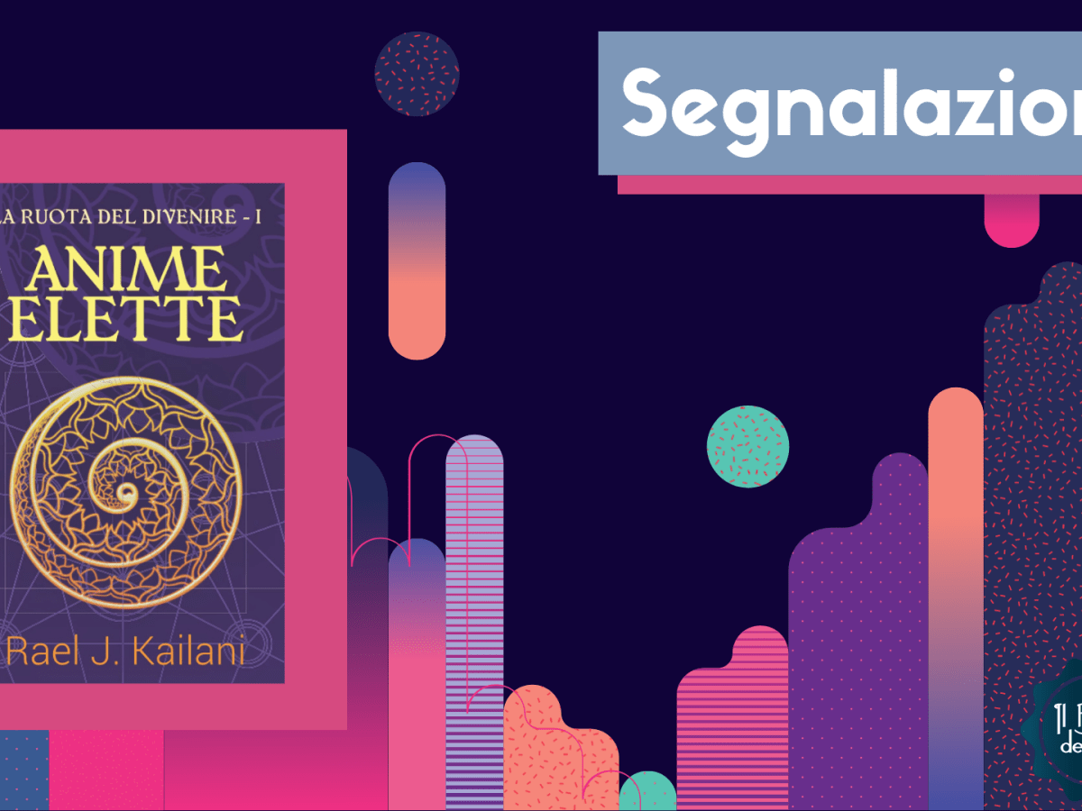 Segnalazione: Anime Elette, Rael J.&nbsp;Kailani