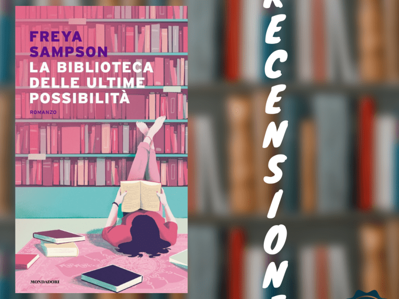 La biblioteca delle ultime possibilità, Freya Sampson –&nbsp;recensione
