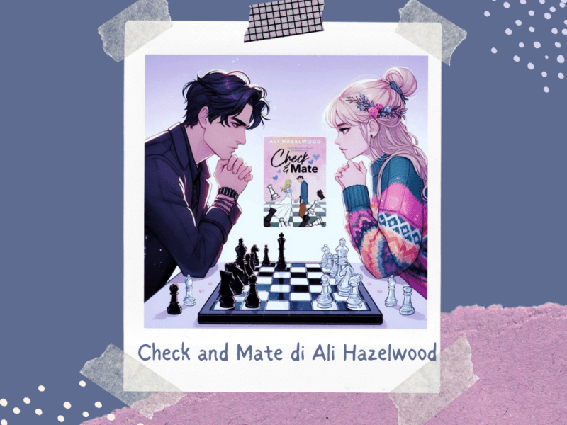 ‘Check & Mate’: Ali Hazelwood fa scacco matto anche nel mondo young adult –&nbsp;recensione