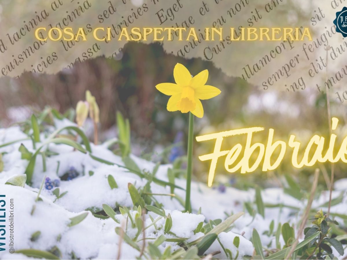 Cosa ci aspetta a Febbraio in&nbsp;libreria?