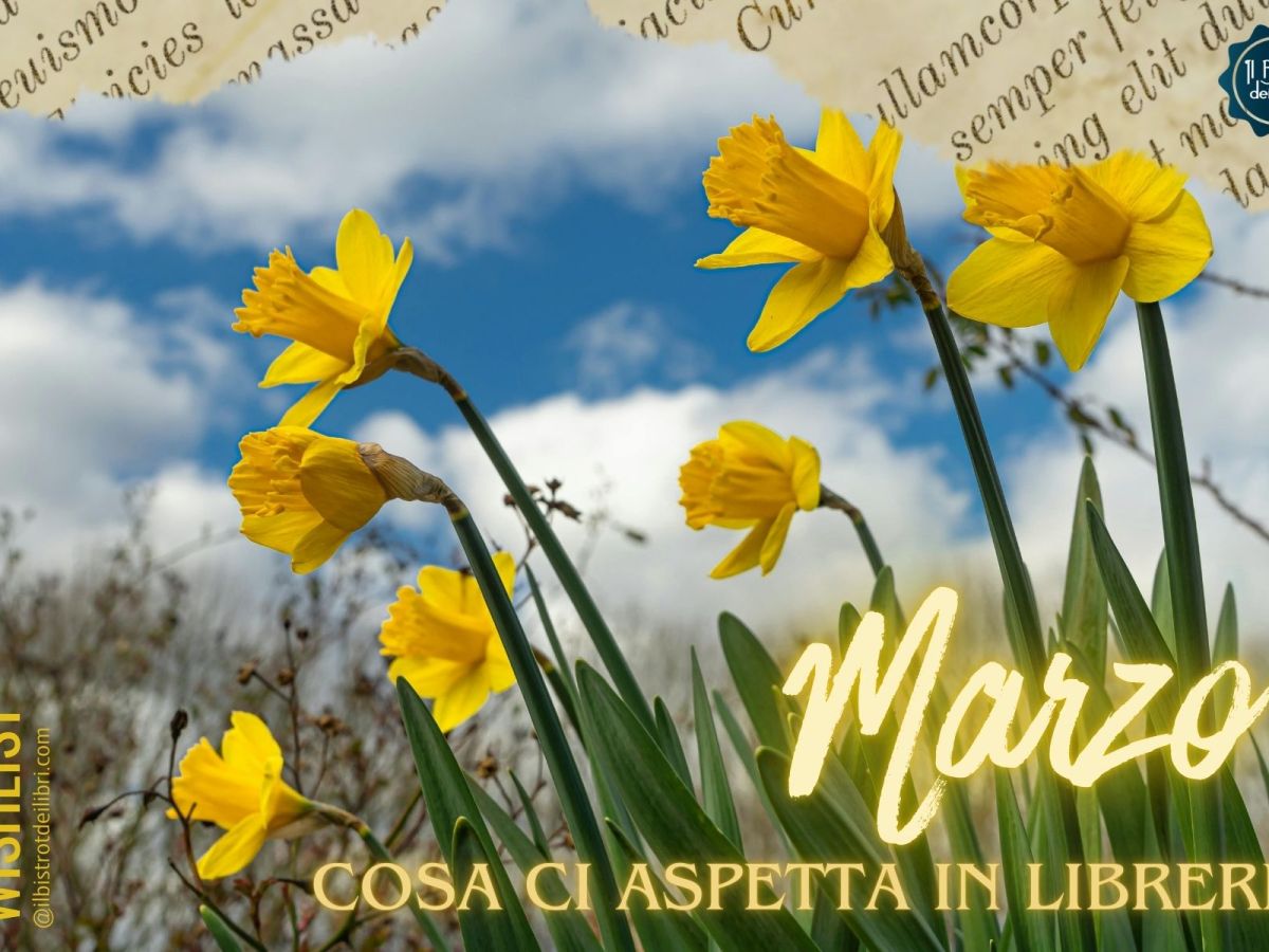 Cosa ci aspetta a Marzo in&nbsp;Libreria?
